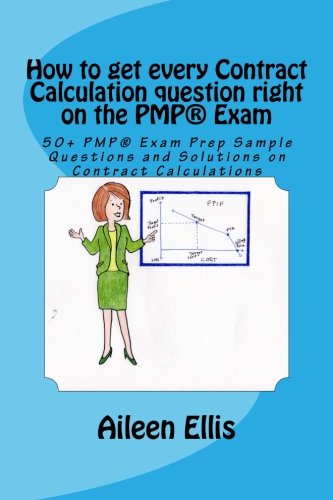 Book Cover How to get every Contract Calculation question right on the PMP® Exam: 50+ PMP® Exam Prep Sample Questions and Solutions on Contract Calculations ... Simplified Series of mini-e-books) (Volume 2)