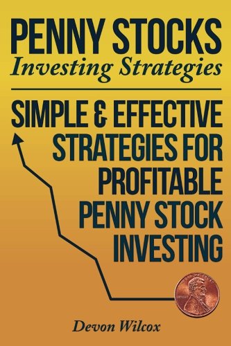 Penny Stock Investing Strategies: Simple & Effective Strategies For Profitable Penny Stock Investing
