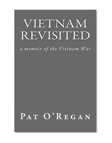 Vietnam Revisited: a memoir of the Vietnam War
