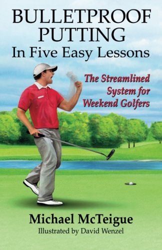 Book Cover Bulletproof Putting in Five Easy Lessons: The Streamlined System for Weekend Golfers (Golf Instruction for Beginner and Intermediate Golfers) (Volume 2)