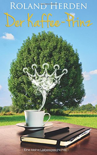Der Kaffee-Prinz: Eine kleine Liebesgeschichte (German Edition)
