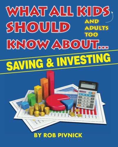 Book Cover What All Kids (and adults too) Should Know About . . . Savings and Investing: Covering saving, budgeting and investing, a must-read for all young ... with fun facts and interesting takeaways.