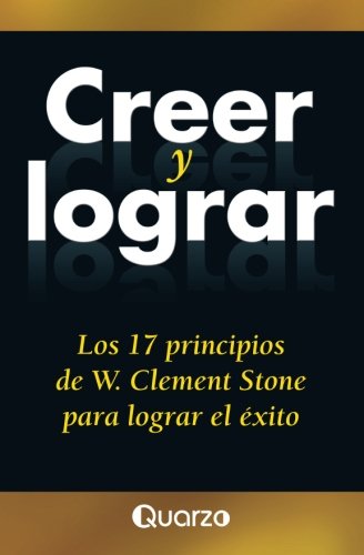 Book Cover Creer y lograr: Los 17 principios de W. Clement Stone para lograr el exito (Spanish Edition)