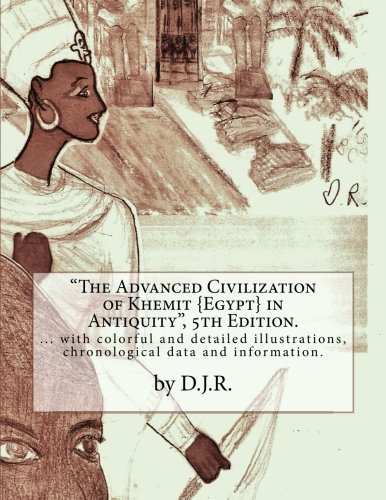 The Advanced Civilization of Khemit {Egypt} in Antiquity 5th Edition by D.J.R.