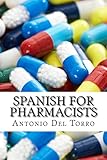 Spanish for Pharmacists: Essential Power Words and Phrases for Workplace Survival