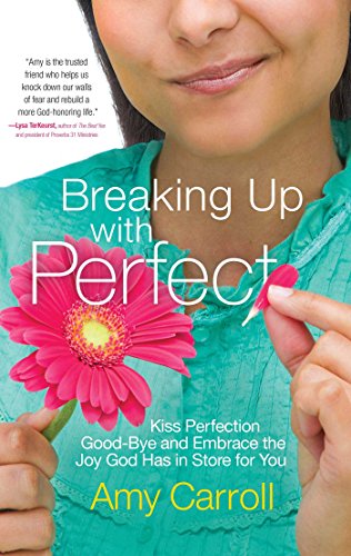 Book Cover Breaking Up with Perfect: Kiss Perfection Good-Bye and Embrace the Joy God Has in Store for You