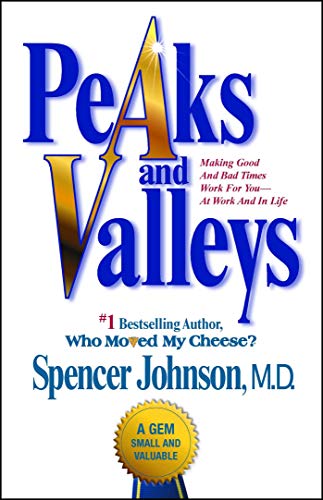 Book Cover Peaks And Valleys: Making Good And Bad Times Work For You--At Work And In Life