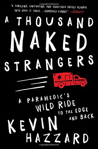 Book Cover A Thousand Naked Strangers: A Paramedic's Wild Ride to the Edge and Back