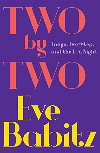 Book Cover Two by Two: Tango, Two-Step, and the L.A. Night