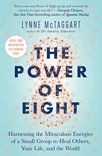 Book Cover The Power of Eight: Harnessing the Miraculous Energies of a Small Group to Heal Others, Your Life, and the World