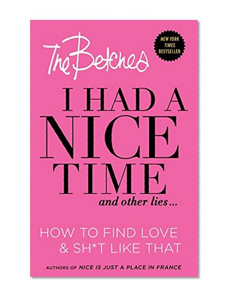Book Cover I Had a Nice Time And Other Lies...: How to find love & sh*t like that