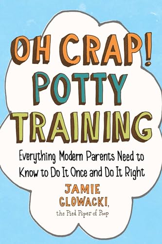Book Cover Oh Crap! Potty Training: Everything Modern Parents Need to Know to Do It Once and Do It Right (1) (Oh Crap Parenting)