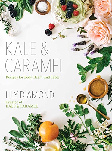Book Cover Kale & Caramel: Recipes for Body, Heart, and Table