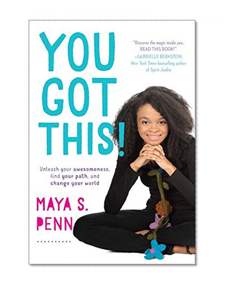 You Got This!: Unleash Your Awesomeness, Find Your Path, and Change Your World