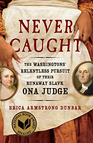 Book Cover Never Caught: The Washingtons' Relentless Pursuit of Their Runaway Slave, Ona Judge