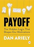 Payoff: The Hidden Logic That Shapes Our Motivations (TED Books)