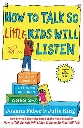 Book Cover How to Talk so Little Kids Will Listen: A Survival Guide to Life with Children Ages 2-7 (The How To Talk Series)
