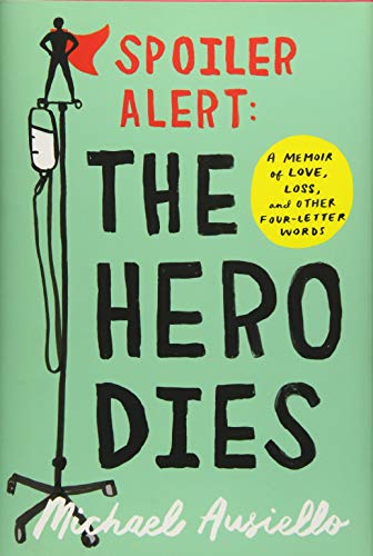 Book Cover Spoiler Alert: The Hero Dies: A Memoir of Love, Loss, and Other Four-Letter Words