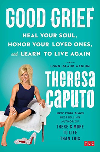 Book Cover Good Grief: Heal Your Soul, Honor Your Loved Ones, and Learn to Live Again