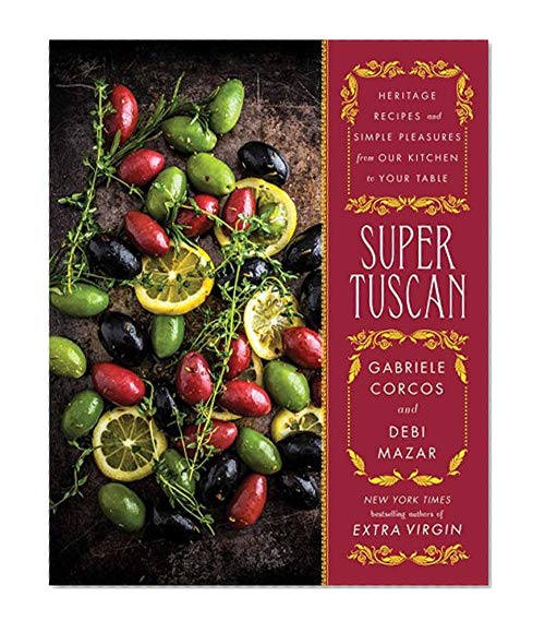 Book Cover Super Tuscan: Heritage Recipes and Simple Pleasures from Our Kitchen to Your Table