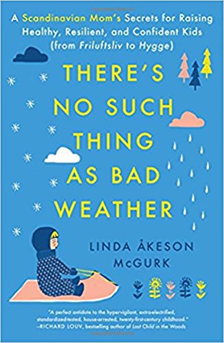 Book Cover There's No Such Thing as Bad Weather: A Scandinavian Mom's Secrets for Raising Healthy, Resilient, and Confident Kids (from Friluftsliv to Hygge)