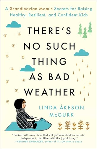 Book Cover There's No Such Thing as Bad Weather: A Scandinavian Mom's Secrets for Raising Healthy, Resilient, and Confident Kids (from Friluftsliv to Hygge)