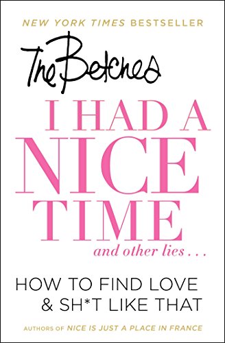 Book Cover I Had a Nice Time And Other Lies...: How to Find Love & Sh*t Like That