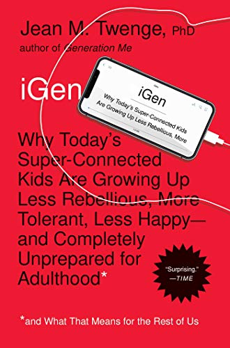 Book Cover iGen: Why Today's Super-Connected Kids Are Growing Up Less Rebellious, More Tolerant, Less Happy--and Completely Unprepared for Adulthood--and What That Means for the Rest of Us