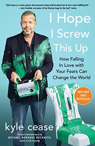 Book Cover I Hope I Screw This Up: How Falling In Love with Your Fears Can Change the World