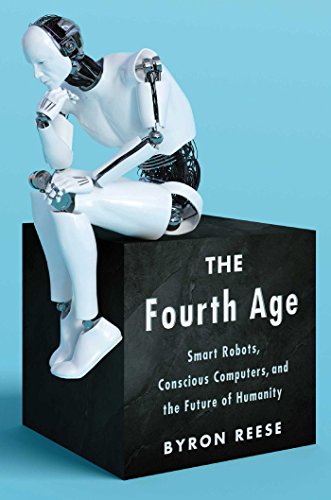 Book Cover The Fourth Age: Smart Robots, Conscious Computers, and the Future of Humanity