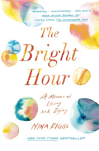 Book Cover The Bright Hour: A Memoir of Living and Dying