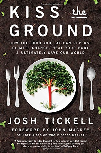 Book Cover Kiss the Ground: How the Food You Eat Can Reverse Climate Change, Heal Your Body & Ultimately Save Our World