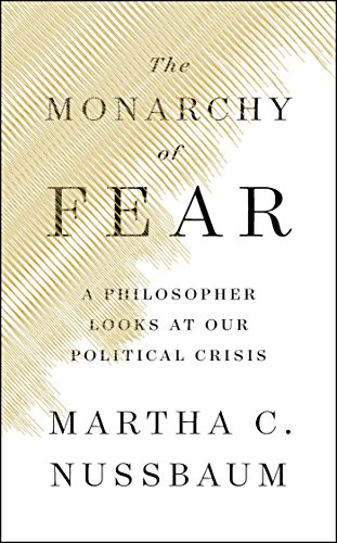 Book Cover The Monarchy of Fear: A Philosopher Looks at Our Political Crisis