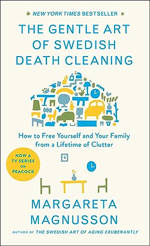 Book Cover The Gentle Art of Swedish Death Cleaning: How to Free Yourself and Your Family from a Lifetime of Clutter (The Swedish Art of Living & Dying Series)