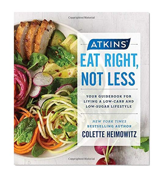 Book Cover Atkins: Eat Right, Not Less: Your Guidebook for Living a Low-Carb and Low-Sugar Lifestyle
