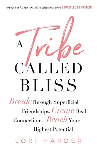Book Cover A Tribe Called Bliss: Break Through Superficial Friendships, Create Real Connections, Reach Your Highest Potential