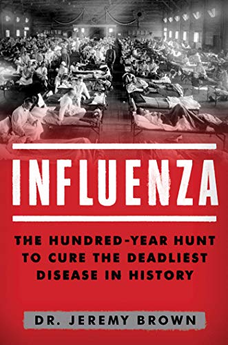 Book Cover Influenza: The Hundred Year Hunt to Cure the Deadliest Disease in History
