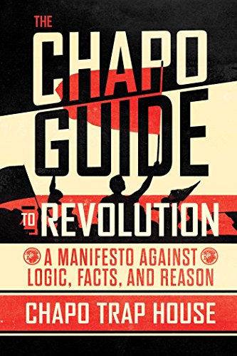 Book Cover The Chapo Guide to Revolution: A Manifesto Against Logic, Facts, and Reason