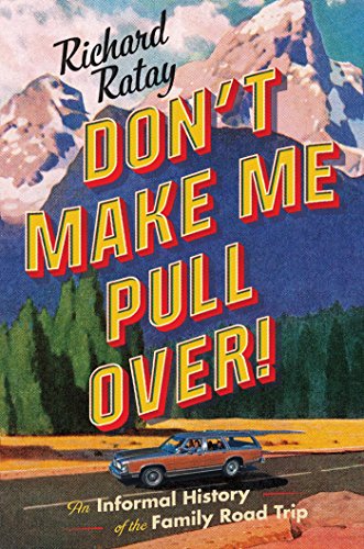 Book Cover Don't Make Me Pull Over!: An Informal History of the Family Road Trip