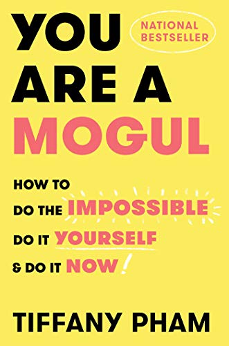 Book Cover You Are a Mogul: How to Do the Impossible, Do It Yourself, and Do It Now