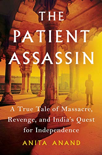 Book Cover The Patient Assassin: A True Tale of Massacre, Revenge, and India's Quest for Independence