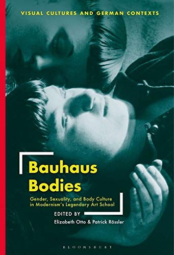 Book Cover Bauhaus Bodies: Gender, Sexuality, and Body Culture in Modernism’s Legendary Art School (Visual Cultures and German Contexts)
