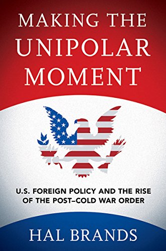 Book Cover Making the Unipolar Moment: U.S. Foreign Policy and the Rise of the Post-Cold War Order