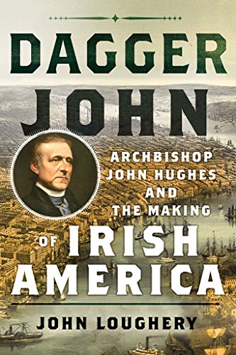Book Cover Dagger John: Archbishop John Hughes and the Making of Irish America