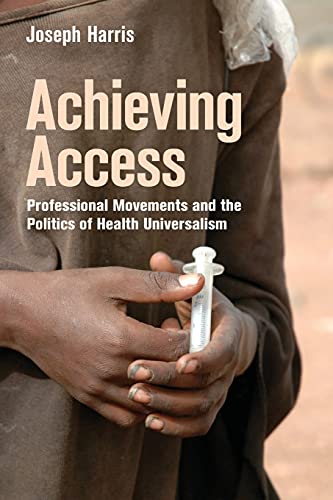 Book Cover Achieving Access: Professional Movements and the Politics of Health Universalism (The Culture and Politics of Health Care Work)