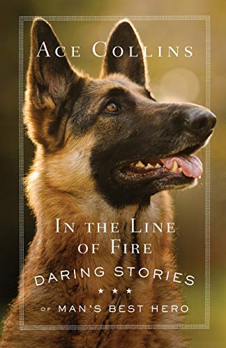 Book Cover In the Line of Fire: Daring Stories of Man's Best Hero