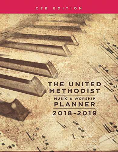 The United Methodist Music & Worship Planner 2018-2019 CEB Edition (United Methodist Music and Worship Planner)