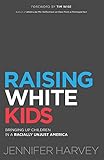 Raising White Kids: Bringing Up Children in a Racially Unjust America