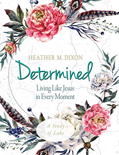 Book Cover Determined - Women's Bible Study Participant Workbook: Living Like Jesus in Every Moment