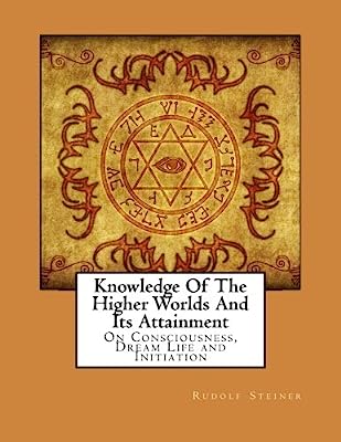 Book Cover Knowledge Of The Higher Worlds And Its Attainment: On Consciousness, Dream Life and Initiation